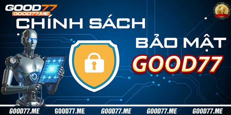 Giới Thiệu Chính Sách Bảo Mật Good77