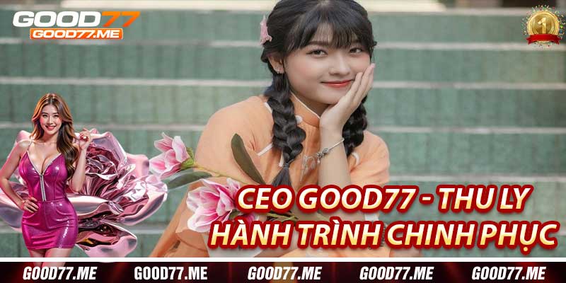 CEO Good77: Hành Trình Chinh Phục Của Thu Ly