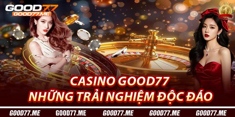 Casino Good77: Những Trải Nghiệm Độc Đáo