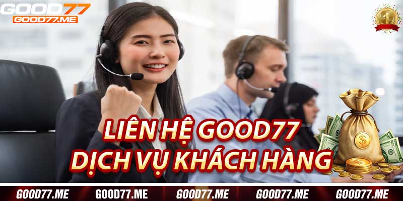 Dịch Vụ Khách Hàng Tại Liên Hệ Good77