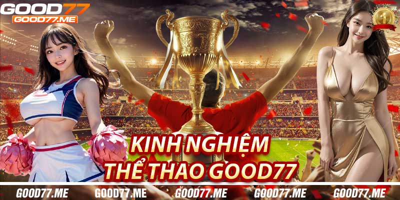 Kinh Nghiệm Chơi Thể Thao Tại Good77