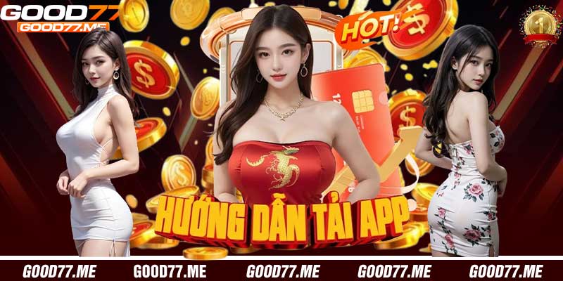 Hướng dẫn Tải App Good77