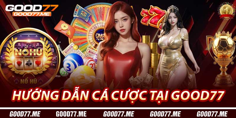 Hướng dẫn cá cược tại good77