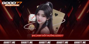 Baccarat Đổi Thưởng Good77 - Casino Bài Trực Tuyến Của 2027