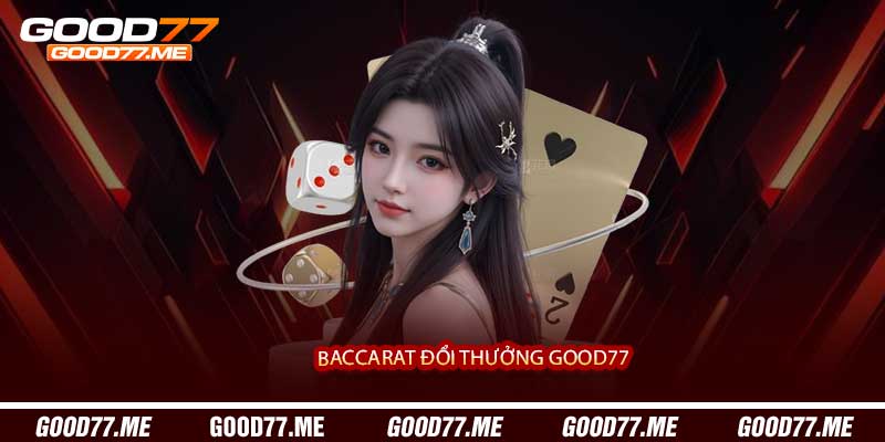 Baccarat Đổi Thưởng Good77 - Casino Bài Trực Tuyến Của 2027