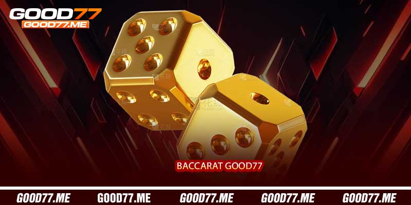 Baccarat Good77 - Sảnh Bài Casino Trực Tuyến Đẳng Cấp Dealer