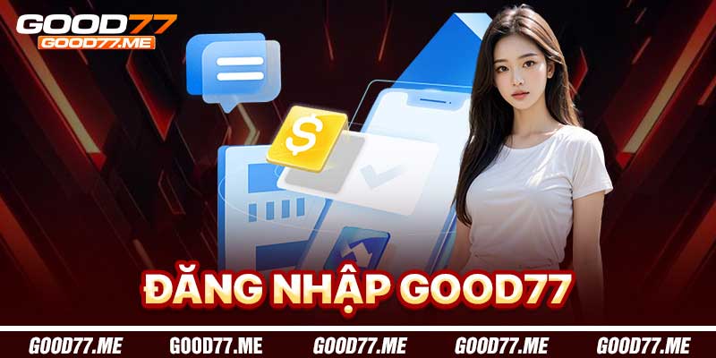 Đăng Nhập Good77 - Hướng dẫn truy cập an toàn nhanh chóng