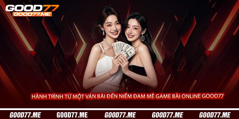 Game Bài Đổi Thưởng Good77 - Sảnh Bài Đẳng Cấp Với Phần Thưởng