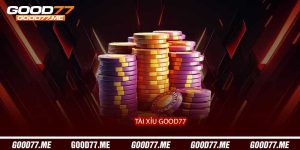Tài Xỉu Good77 - Trải Nghiệm Cá Cược Nhanh, Thắng Lớn Mỗi Ván