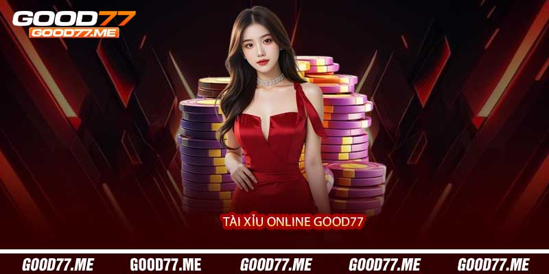 Tài Xỉu Online Good77 - Cá Cược Xúc Xắc Nhanh & Thắng Lớn