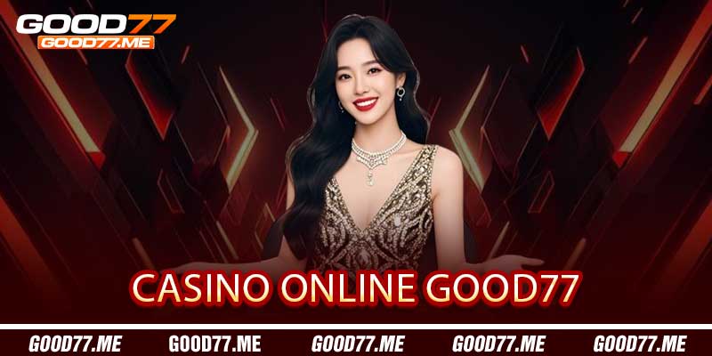 Casino Online Good77 Biến Thành Sòng Bạc Sôi Động