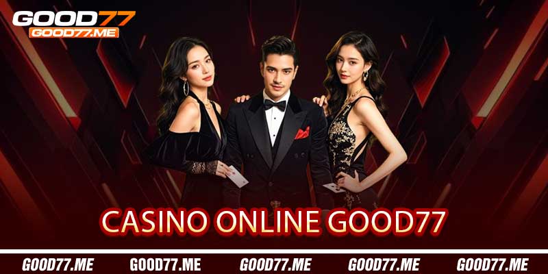 Casino Online Good77 - Sảnh casino đỉnh cao